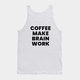 Coffee make brain work Tank Top